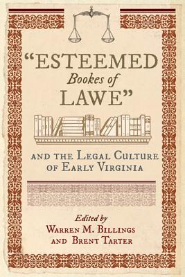 "Esteemed Bookes of Lawe" and the Legal Culture of Early Virginia (Hardcover)