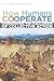 How Humans Cooperate: Confronting the Challenges of Collective Action