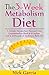 The 3-Week Metabolism Diet: A Simple Metabolism Focused Diet Guaranteed to Shed 4-12 Inches and 9-21 Pounds of Stubborn Belly Fat