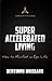 Super Accelerated Living: H...