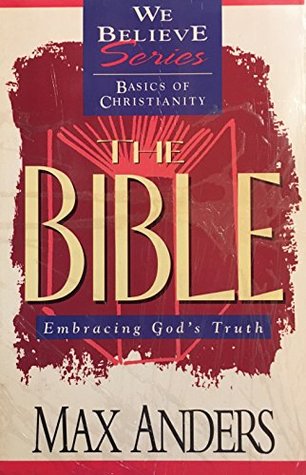The Bible: Embracing God's Truth (We Believe Series)