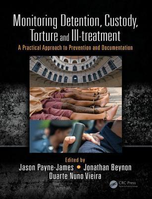 Monitoring Detention, Custody, Torture and Ill-treatment: A Practical Approach to Prevention and Documentation