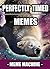 Memes: 1100+ Perfectly Timed Memes: The Most Hilarious Perfectly Timed Meme Compilation (Meme, Perfectly Timed Memes, Perfectly Timed, Funny Memes, XL Memes, Memes Book 1)