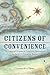 Citizens of Convenience: The Imperial Origins of American Nationhood on the U.S.-Canadian Border (Early American Histories)