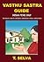 VASTHU SASTRA GUIDE: Indian Feng Shui – For Health, Wealth, Happiness, Harmonious Living & World Peace