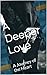 A Deeper Love: A Journey of the Heart