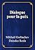 Dialogue pour la paix: Mikhaïl Gorbatchev (French Edition)