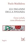 Gli inganni della finanza: Come svelarli, come difendersene (Italian Edition)