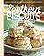 Southern Biscuits & Quick Breads: Quick Comfort with Reinvented Southern Classics