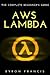 Aws Lambda: The Complete Be...