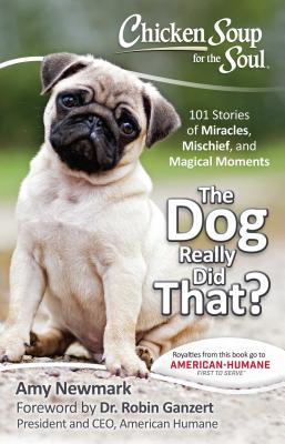 Chicken Soup for the Soul: The Dog Really Did That?: 101 Stories of Miracles, Mischief and Magical Moments (Paperback)