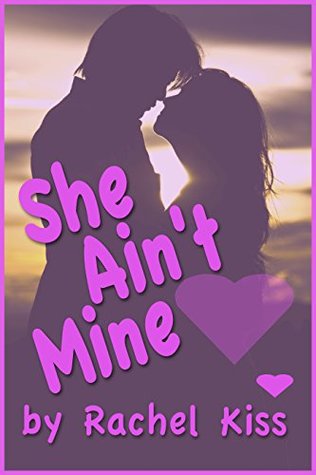 She Ain't Mine … But I Want Her (Kindle Edition)