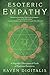 Esoteric Empathy: A Magickal & Metaphysical Guide to Emotional Sensitivity