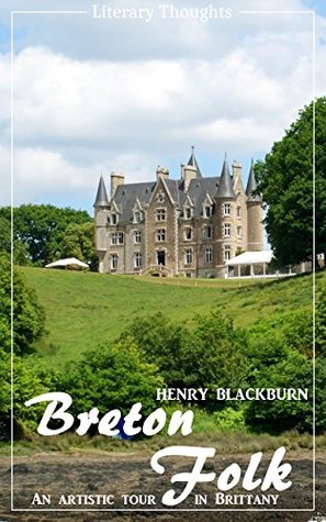 Breton Folk; an artistic tour in Brittany (Henry Blackburn) - with the original illustrations - (Literary Thoughts Edition)