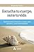 Escucha tu cuerpo, sana tu vida: Aprende cómo funciona tu cuerpo para prevenir y curar enfermedades (Spanish Edition)
