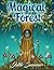 Magical Forest: An Adult Coloring Book with Enchanted Forest Animals, Cute Fantasy Scenes, and Beautiful Flower Designs for Relaxation