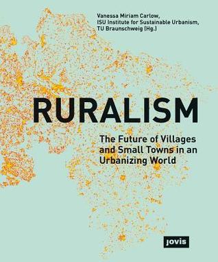 Ruralism: The Future of Villages and Small Towns in an Urbanizing World (Paperback)