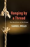 Hanging by a Thread: The Questions of the Cross