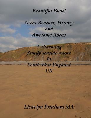 Beautiful Bude! Great Beaches, History and Awesome Rocks: A charming family seaside resort in South-West England UK (UK Travel and Tourism)