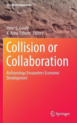 Collision or Collaboration: Archaeology Encounters Economic Development (One World Archaeology)