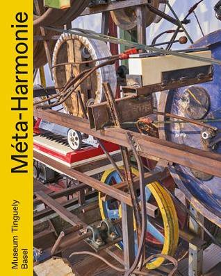 Meta Harmony: Music Machines and Machine Music in Jean Tinguely's Oeuvre (Hardcover)