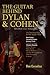 The Guitar Behind Dylan & Cohen (Tin Luck Series: Volume One)