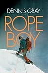 Rope Boy: A life of climbing from Yorkshire to Yosemite Rope Boy: A life of climbing from Yorkshire to Yosemite