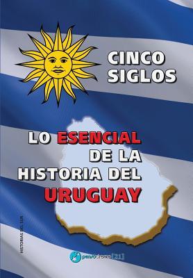 Cinco siglos - Lo esencial de la historia de Uruguay (Spanish Edition)