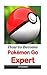 How to Become Pokemon Go Expert: Tips, Trick, Secrets Manual of Pokemon Go (Pokemon Go Tips, Pokemon Go Cheats, Pokemon Go Ebook, Pokemon Go Game Guide, Pokemon Go Master Guide, Pokemon Go Unofficial Guide)