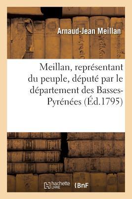 Meillan, Représentant Du Peuple, Député Par Le Département Des Basses-Pyrénées (Histoire) (French Edition)