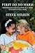 First, Do No Harm by Steve Nelson