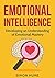 Emotional Intelligence: Developing An Understanding Of Emotional Mastery (Emotional Intelligence, Emotional Mastery, Social Mastery, Consciousness, Self Awareness)