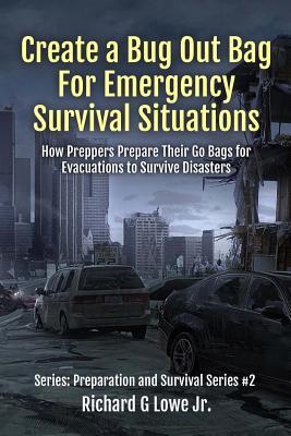 Create a Bug Out Bag for Emergency Survival Situations: How Preppers Prepare Their Go Bags for Evacuations to Survive Disasters (Disaster Preparation and Survival)