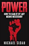 Power: How To Gain It By Any Means Necessary Power: How To Gain It By Any Means Necessary