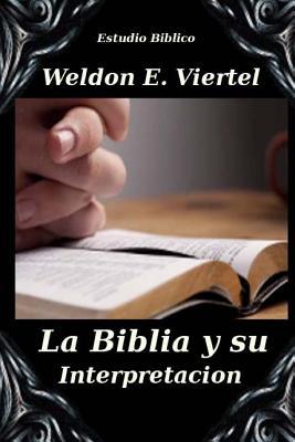 La Biblia y Su Interpretacion: Libro de Estudios Biblicos