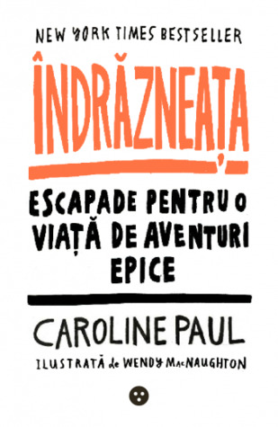 Îndrăzneața. Escapade pentru o viață de aventuri epice
