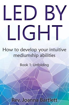 Led by Light: How to develop your intuitive mediumship abilities
