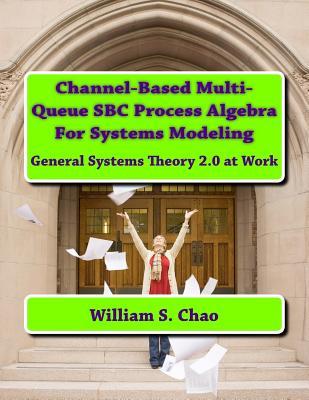 Channel-Based Multi-Queue SBC Process Algebra For Systems Modeling: General Systems Theory 2.0 at Work