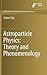 Astroparticle Physics: Theory and Phenomenology (Atlantis Studies in Astroparticle Physics and Cosmology, 1)