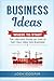 Business Ideas - Where to Start: The Ultimate on How to Turn Your Idea Into Business