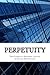 Perpetuity: The Science of Building, Selling & Buying Perpetuities