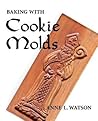 Baking with Cookie Molds by Anne L. Watson