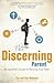 The Discerning Parent: An Ignatian Guide to Raising Your Teen