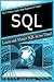 S Q L: The Ultimate Guide From Beginner To Expert - Learn And Master SQL In No Time!