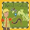 I Want to Catch A... by Lisa M. Gardiner