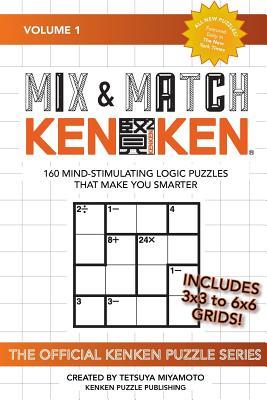 Mix & Match KENKEN: 160 Mind-Stimulating Logic Puzzles That Make You Smarter