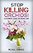 Stop Killing Orchids!: A Beginner's Guide On Orchid Care