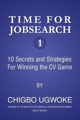 Time for Jobsearch 1: 10 Secrets and Strategies For Winning the CV Game