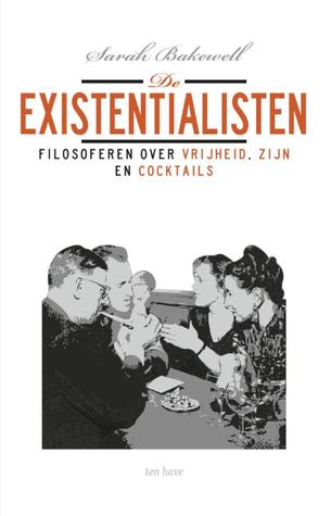 De existentialisten. Filosoferen over vrijheid, zijn, en cocktails