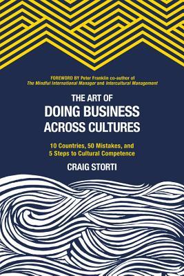 The Art of Doing Business Across Cultures: 10 Countries, 50 Mistakes, and 5 Steps to Cultural Competence (Paperback)